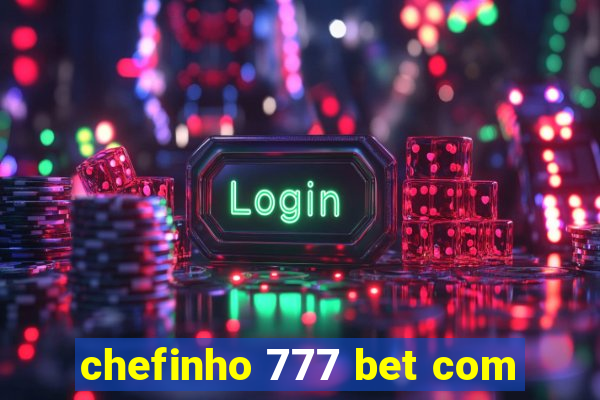 chefinho 777 bet com